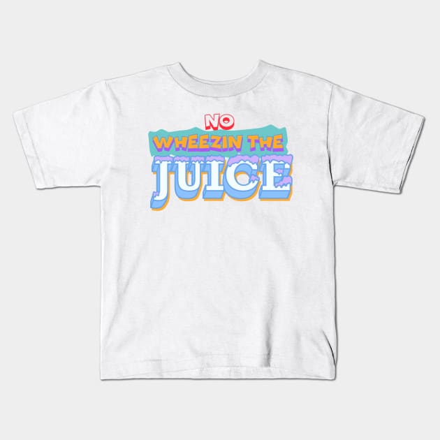 Wheezin The Juice Kids T-Shirt by theyoiy